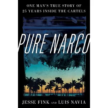 Pure Narco: The Real-Life Tales of Luis Antonio Navia Aka ’’el Senador’’