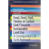 Food, Feed, Fuel, Timber or Carbon Sink? Towards Sustainable Land-Use: A Consequential Life Cycle Approach