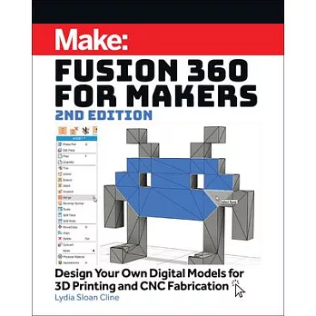 Fusion 360 for Makers: Design Your Own Digital Models for 3D Printing and Cnc Fabrication