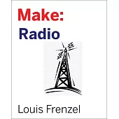 Make: Radio: Learn about Amateur Radio Through Electronics, Wireless Experiments, and Projects.