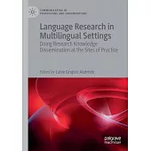 Language Research in Multilingual Settings: Doing Research Knowledge Dissemination at the Sites of Practice