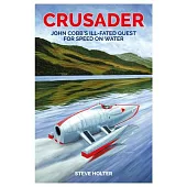 Crusader: John Cobb’’s Ill-Fated Quest for Speed on Water