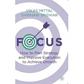 Focus: How to Plan Strategy and Improve Execution to Achieve Growth