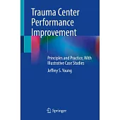 Trauma Center Performance Improvement: Principles and Practice, with Illustrative Case Studies