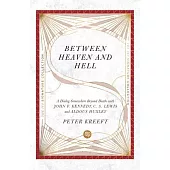 Between Heaven and Hell: A Dialog Somewhere Beyond Death with John F. Kennedy, C. S. Lewis and Aldous Huxley