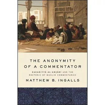The Anonymity of a Commentator: Zakariyyā Al-Anṣārī And the Rhetoric of Muslim Commentaries