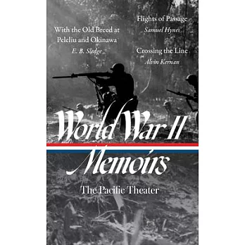 World War II Memoirs: The Pacific Theater (Loa #351): With the Old Breed at Peleliu and Okinawa / Flights of Passage / Crossing the Line
