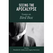 Seeing the Apocalypse: Essays on Bird Box