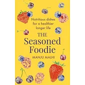 The Seasoned Foodie: Nutritious Dishes for a Healthier, Longer Life
