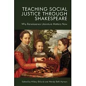 Teaching Social Justice Through Shakespeare: Why Renaissance Literature Matters Now