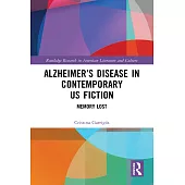 Alzheimer’’s Disease in Contemporary U.S. Fiction: Memory Lost
