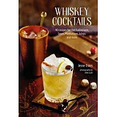 Whiskey Cocktails: 65 Recipes for Classic and Modern Drinks