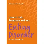 How to Help Someone with an Eating Disorder: A Practical Handbook