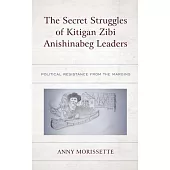 The Secret Struggles of Kitigan Zibi Anishinabeg Leaders: Political Resistance from the Margins