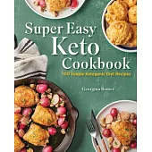 Super Easy Keto Cookbook: 100 Simple Ketogenic Diet Recipes