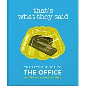 That’’s What They Said: The Little Guide to the Office, Unofficial & Unauthorised