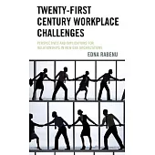 Twenty-First Century Workplace Challenges: Perspectives and Implications for Relationships in New Era Organizations