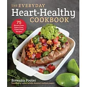 The Everyday Heart-Healthy Cookbook: 75 Gluten-Free, Dairy-Free, Clean Food Recipes