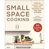 Small Space Cooking: Simple, Quick, and Healthy Recipes for the Tiny Kitchen