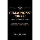 CHAMPIONS’’ Creed: The Undeniable Principles That Separate the Good From the Great in Sports, Business and Life.