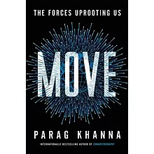 Move: The Forces Uprooting Us and Shaping Humanity’’s Destiny