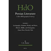 Persian Literature, a Bio-Bibliographical Survey: Volume III: Lexicography; Grammar; Prosody, and Poetics; Rhetoric, Riddles, and Chronograms; Ornate