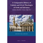 A Comparative History of Catholic and As’’arī Theologies of Truth and Salvation: Inclusive Minorities, Exclusive Majorities