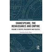 Shakespeare, the Renaissance and Empire: Volume II: Poetry, Philosophy and Politics