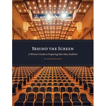Behind the Screen: A Winner’’s Guide to Preparing Your Next Audition