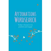 The Affirmations Wordsearch Book: Today I Choose to Be Positive and Happy