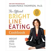 The Official Bright Line Eating Cookbook: Weight Loss Made Simple