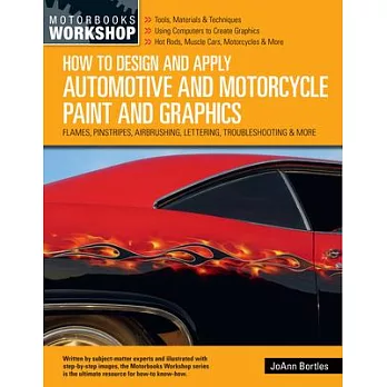 How to Design and Apply Automotive and Motorcycle Paint and Graphics: Flames, Pinstripes, Airbrushing, Lettering, Troubleshooting & More