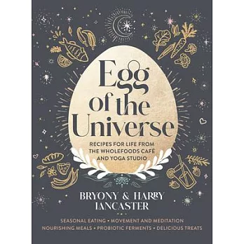 Egg of the Universe: Seasonal, Holistic Eating for Body and Soul - Gut-Friendly Wholefood Recipes, Ferments and Treats