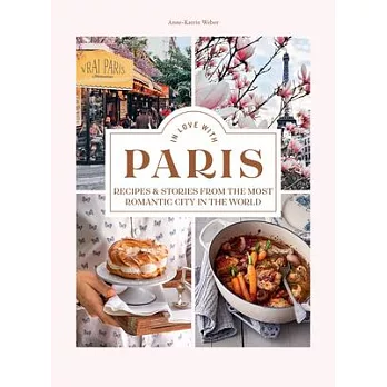 In Love in Paris: Mouth-Watering Recipes and Heart-Melting Love Stories