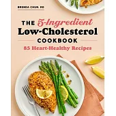 The 5-Ingredient Low-Cholesterol Cookbook: 85 Heart-Healthy Recipes