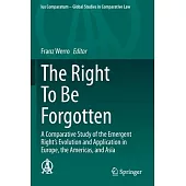 The Right to Be Forgotten: A Comparative Study of the Emergent Right’’s Evolution and Application in Europe, the Americas, and Asia
