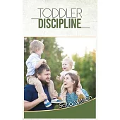 Toddlers Discipline: How to Grow Disciplined and Respectful Children without Power Struggles. Including some Parenting Scripts to Raise Goo