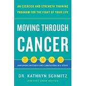 Moving Through Cancer: An Exercise and Strength-Training Program for the Fight of Your Lifeempowers Patients and Caregivers in 5 Steps
