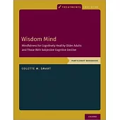 Wisdom Mind: Mindfulness for Cognitively Healthy Older Adults and Those with Subjective Cognitive Decline, Participant Workbook