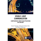 Visible Light Communication: A Comprehensive Theory and Applications with MATLAB