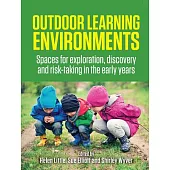 Outdoor Learning Environments: Spaces for Exploration, Discovery and Risk-Taking in the Early Years