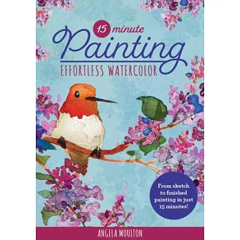 15-Minute Painting: Effortless Watercolor: From Blank Canvas to Finished Artwork, Paint Your Masterpiece in 15 Minutes!