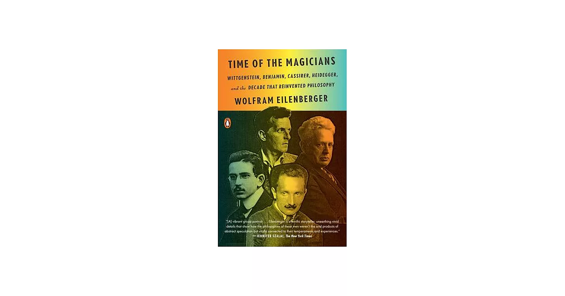 Time of the Magicians: Wittgenstein, Benjamin, Cassirer, Heidegger, and the Decade That Reinvented Philosophy | 拾書所