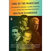 Time of the Magicians: Wittgenstein, Benjamin, Cassirer, Heidegger, and the Decade That Reinvented Philosophy