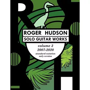 Roger Hudson Solo Guitar Works Volume 3, 2007-2020
