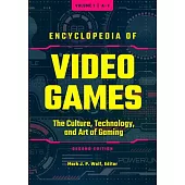 Encyclopedia of Video Games [3 Volumes]: The Culture, Technology, and Art of Gaming, 2nd Edition