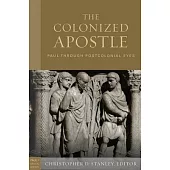The Colonized Apostle: Paul Through Postcolonial Eyes