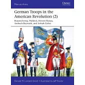German Troops in the American Revolution (2): Braunschweig, Waldeck, Hessen-Hanau, Ansbach-Bayreuth, and Anhalt-Zerbst