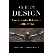 As If by Design: How Creative Behaviors Really Evolve