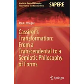 Cassirer’’s Transformation: From a Transcendental to a Semiotic Philosophy of Forms